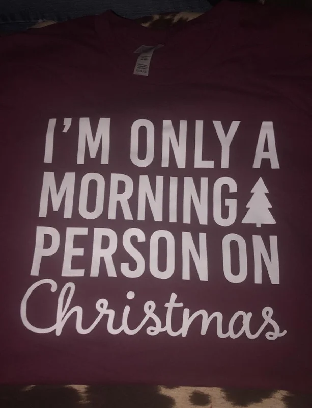 Im Only A Morning Person On Christmas T-Shirt Maroon Notch Collar Peter Pan Collar Cowl Neck