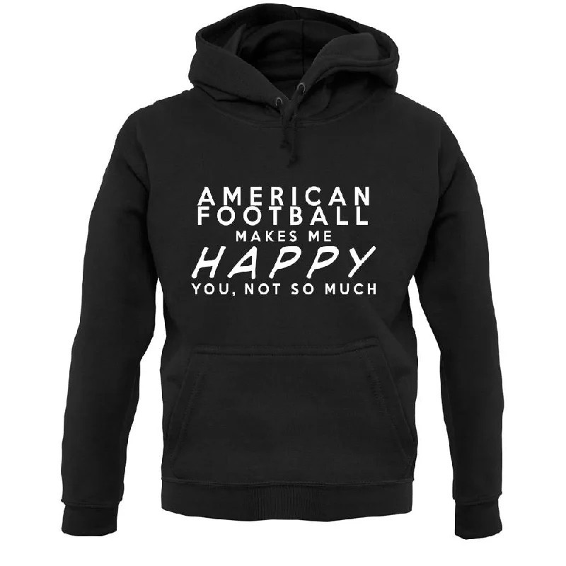 American Football Makes Me Happy You, Not So Much Unisex Hoodie Hoodie with Typography Text Message