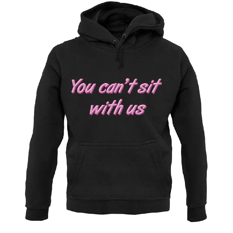 You Can't Sit With Us Unisex Hoodie Hoodie with Button Classic Timeless